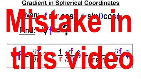 Physics Ch 67.1 Advanced E&M: Review Vectors (82 of 113) Gradient in Spherical Coordinates (MISTAKE)
