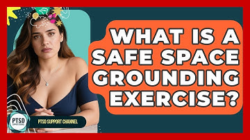 What Is A Safe Space Grounding Exercise? - PTSD Support Channel