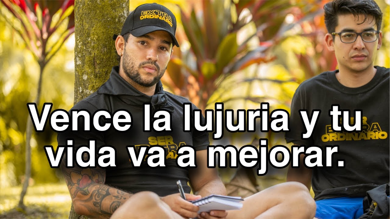 REUNIÓN #7: Si vences la lujuria tu vida cambiará