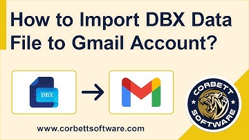 How to Import DBX File to Gmail? Easy Way to Export DBX into Google Mail
