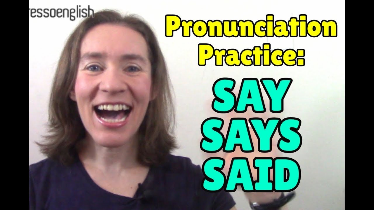 English Pronunciation Tip Say Says Said YouTube