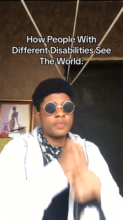 How people with different disabilities see the world:  #sideboys #speedmcqueen #foryou