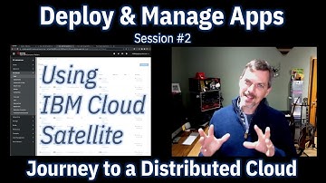 Deploy and Manage Apps using IBM Cloud Satellite - Journey to a Distributed Cloud - Session #2