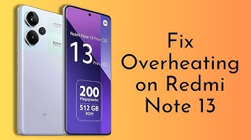How to Fix Overheating on Redmi Note 13