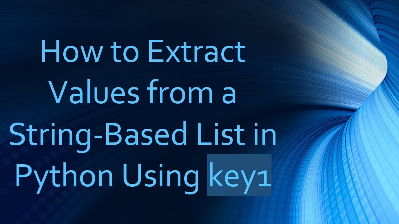 How to Extract Values from a String-Based List in Python Using key1 ...
