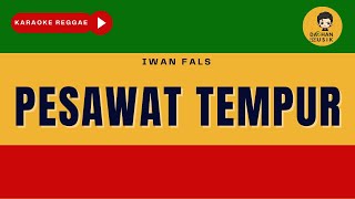 PESAWAT TEMPUR - Iwan Fals (Karaoke Reggae Version) By Daehan Musik