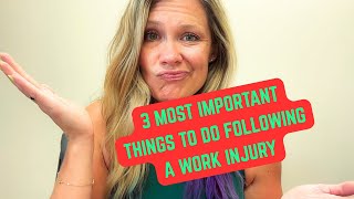 What are the three most important things to do after being hurt at work?