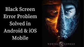 How To Fix Mortal Kombat Black Screen Error Problem Solved in Android & iOS Phones/Mobiles