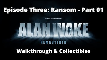 Alan Wake Remastered - Walkthrough | All collectibles | Episode Three: Ransom - PART 01