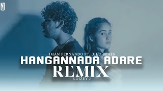 Hangannada Adare (ඔබ ගාව නවතින චේතනා) Remix | Iman Fernando ft. Dilu Beats | NOIZEY J