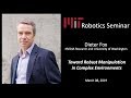 MIT RoboSeminar - Dieter Fox - Toward robust manipulation in complex scenarios