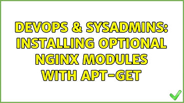 DevOps & SysAdmins: Installing optional Nginx modules with apt-get (4 Solutions!!)
