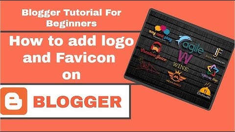 Blogger Tutorial for Beginners - How to add logo and Favicon on Blogger
