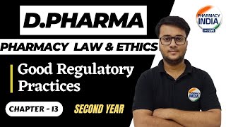 Good Regulatory Practices | CHAPTER - 13 | SECOND YEAR | D.PHARMA | PHARMACY LAW & ETHICS
