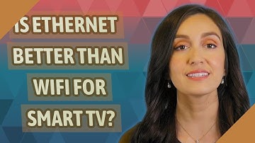 Is Ethernet better than wifi for smart TV?