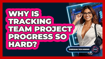 Why Is Tracking Team Project Progress So Hard? - Emerging Tech Insider