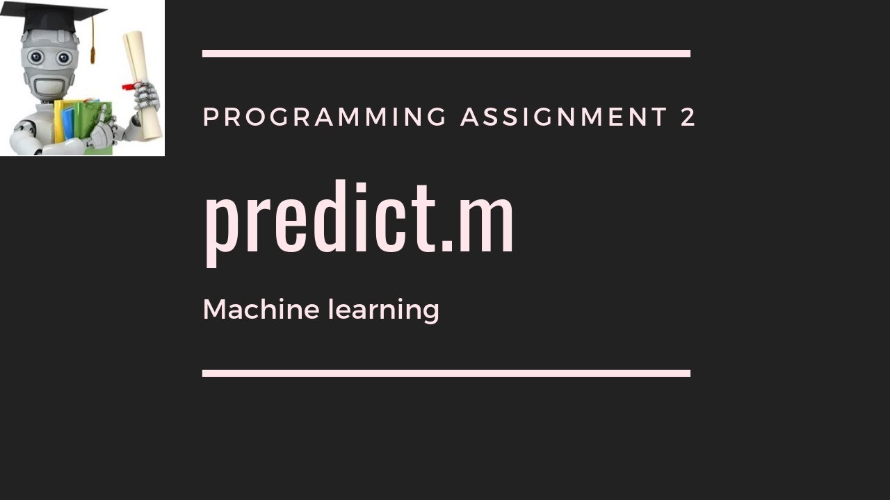 predict.m - Programming Assignment 2 Machine Learning