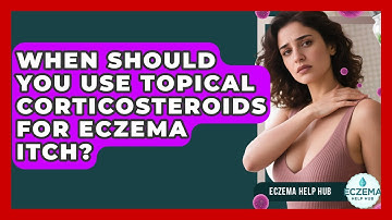 When Should You Use Topical Corticosteroids For Eczema Itch? - Eczema Help Hub