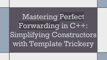 Mastering Perfect Forwarding in C+ + : Simplifying Constructors with Template Trickery
