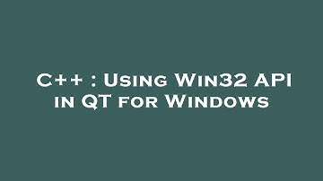 C++ : Using Win32 API in QT for Windows
