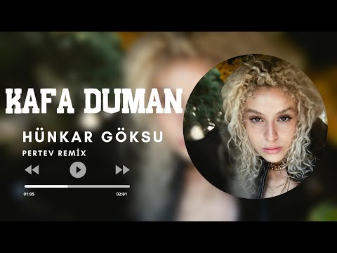Hünkar Göksu – Kafa Duman ( Pertev Remix )
