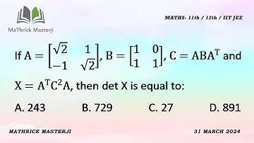 If A=[ /2 1 -1 /2], B=[1 0 1 1], C=ABA^T and X=A^T.C^2.A then determinant X is equal to: ?