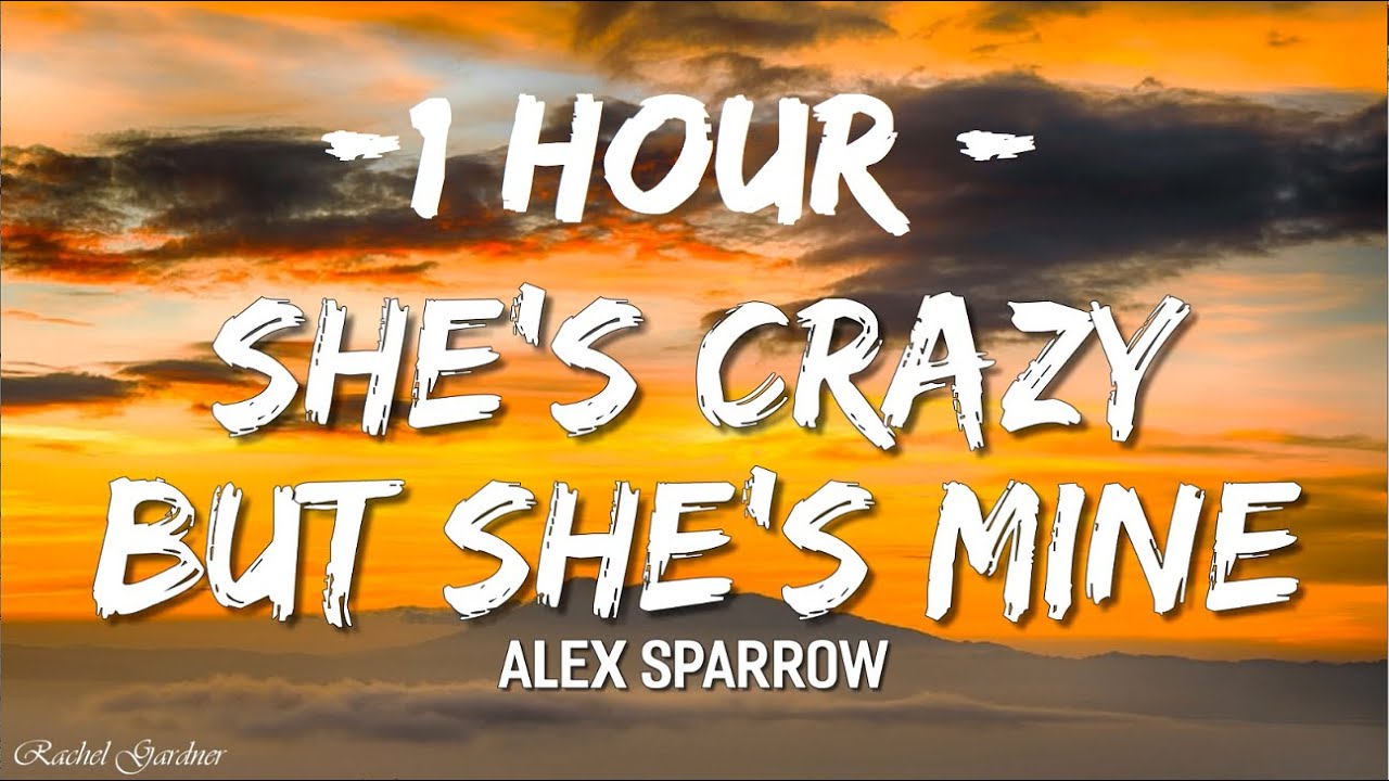 1HOUR Alex Sparrow   Shes Crazy but Shes Mine Lyrics