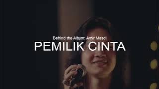 Behind The Album: Amir Masdi - Pemilik Cinta