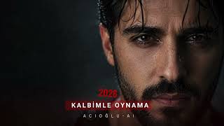 Kalbimle Oynama - Acioğlu - Ai 2026