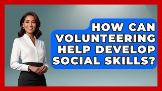 How Can Volunteering Help Develop Social Skills? | Answers About Autism