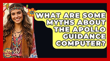 What Are Some Myths About The Apollo Guidance Computer? - I