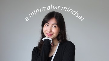 how to have a minimalist mindset | 6 practices to shift your mindset
