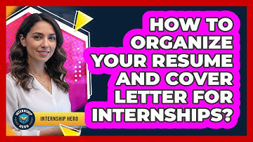 How To Organize Your Resume And Cover Letter For Internships?