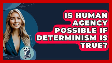 Is Human Agency Possible If Determinism Is True? - Philosophy Beyond