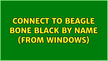 Connect to Beagle Bone Black by name (from Windows) (3 Solutions!!)