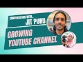 Growing YouTube Channel | Conversation with.. Jit Puru