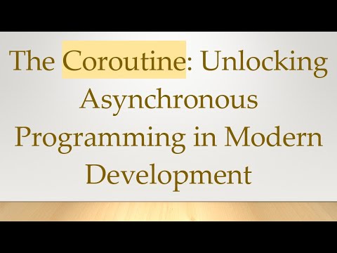 The Coroutine: Unlocking Asynchronous Programming in Modern Development