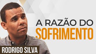 Sermão de Rodrigo Silva | POR QUE SOFREMOS?