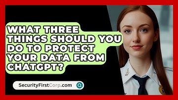 What Three Things Should You Do to Protect Your Data From ChatGPT? | SecurityFirstCorp News