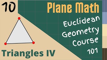 Euclidean Geometry 101: Lesson 010 - Triangles IV