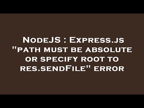 NodeJS : Express.js "path must be absolute or specify root to res.sendFile" error