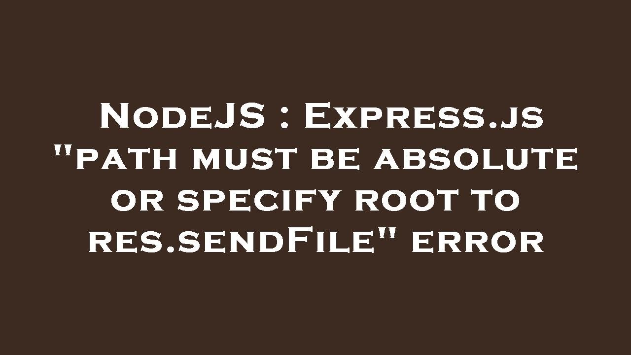 NodeJS Express js path Must Be Absolute Or Specify Root To Res nodejs-express-js-path-must-be-absolute-or-specify-root-to-res