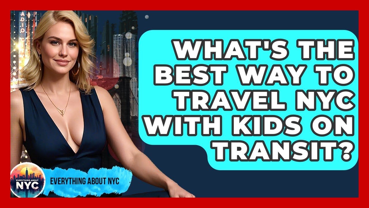 What's The Best Way To Travel NYC With Kids On Transit? - Everything About NYC