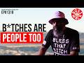 #TheBossMackPodcast - EP#1319 - B*TCHES ARE PEOPLE TOO