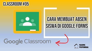 [Classroom 05] Cara Membuat Absen Siswa di Google Forms