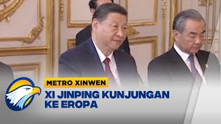 Metro Xinwen - Xi Jinping Melakukan Kunjungan Ke Eropa