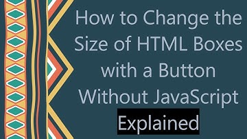 How to Change the Size of HTML Boxes with a Button Without JavaScript Explained