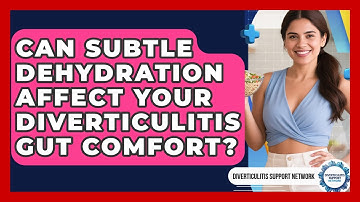 Can Subtle Dehydration Affect Your Diverticulitis Gut Comfort? - Diverticulitis Support Network