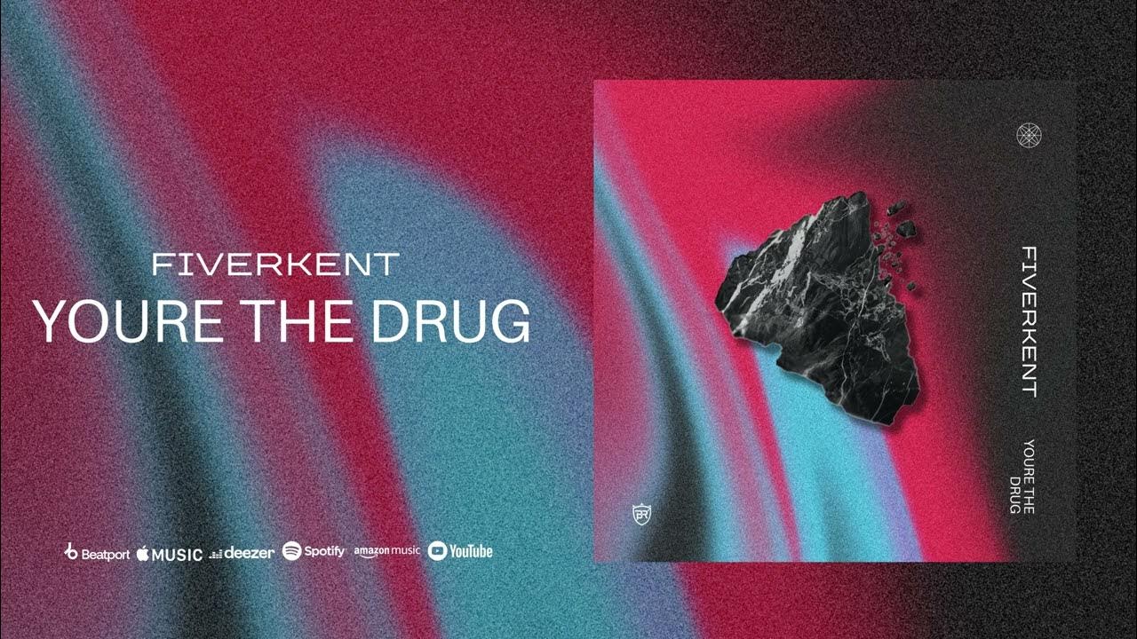 FiverKent Youre the Drug YouTube
