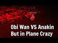 Revenge Of The Sith, Obi Wan vs Anakin In Plane Crazy